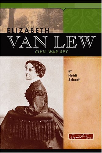 Stock image for Elizabeth Van Lew: Civil War Spy (Signature Lives: Civil War Era) for sale by SecondSale