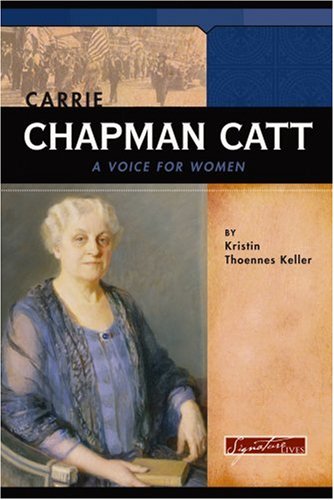 Stock image for Carrie Chapman Catt: A Voice For Women (Signature Lives) for sale by Half Price Books Inc.