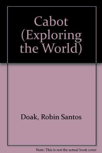 Cabot: John Cabot and the Journey to North America (Exploring the World) (9780756511388) by Doak, Robin S.