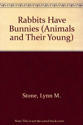 9780756512460: Rabbits Have Bunnies (Animals and Their Young series)