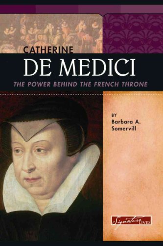 Catherine De Medici: The Power Behind the French Throne (Signature Lives: Reformation Era) (9780756515812) by Somervill, Barbara A.