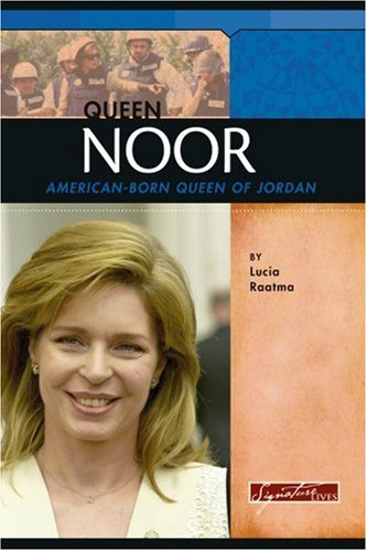 Queen Noor: American-Born Queen of Jordan (Signature Lives: Modern World) - Lucia Raatma