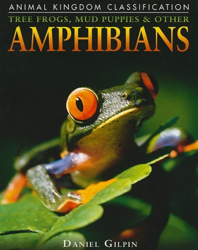 Tree Frogs, Mud Puppies & Other Amphibians (Animal Kingdom Classification) (9780756518424) by Gilpin, Daniel