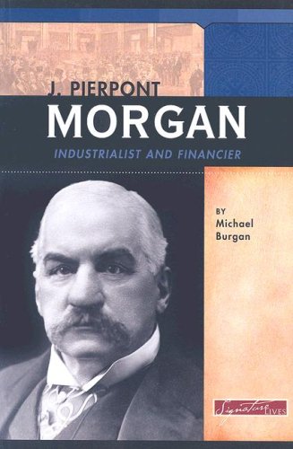 9780756519872: J. Pierpont Morgan: Industrialist and Financier (Signature Lives: Modern America)