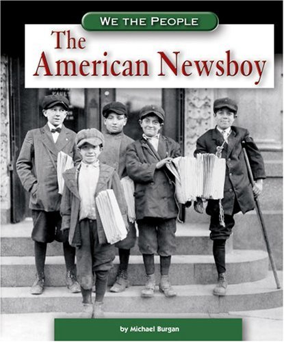 The American Newsboy (We the People) (9780756524586) by Burgan, Michael