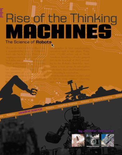 Rise of the Thinking Machines: The Science of Robots (Headline Science) (9780756533779) by Vanvoorst, Jennifer Fretland