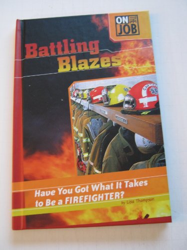 9780756536176: Battling Blazes: Have You Got What It Takes to Be a Firefighter? (On the Job)