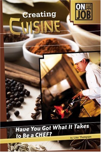 Beispielbild fr Creating Cuisine : Have You Got What It Takes to Be a Chef? zum Verkauf von Better World Books