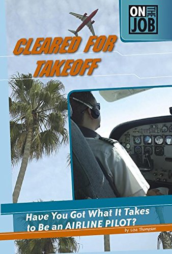 Stock image for Cleared for Takeoff: Have You Got What It Takes to Be an Airline Pilot? for sale by ThriftBooks-Dallas