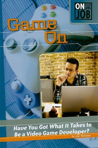Imagen de archivo de Game On : Have You Got What It Takes to Be a Video Game Developer? a la venta por Better World Books
