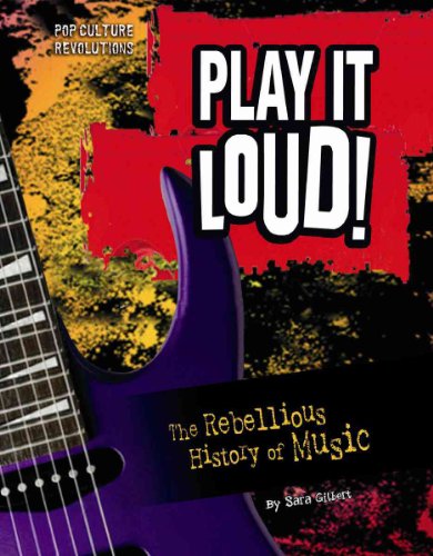 Stock image for Play It Loud!: The Rebellious History of Music (Pop Culture Revolutions) for sale by SecondSale
