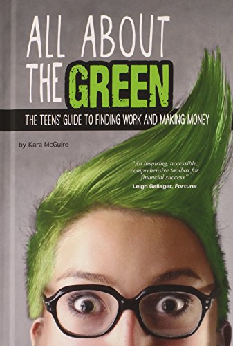 Stock image for All about the Green : The Teens' Guide to Finding Work and Making Money for sale by Better World Books