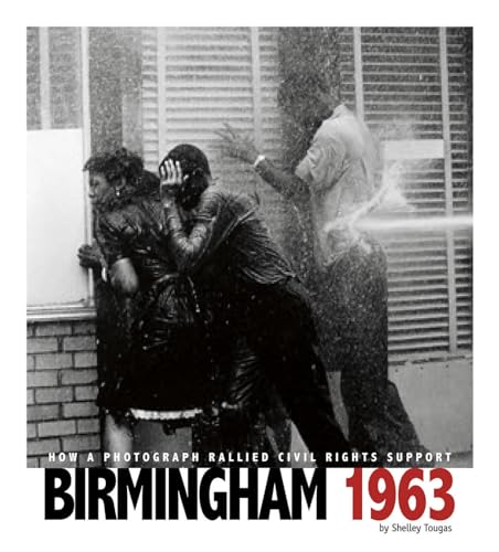 Beispielbild fr Birmingham 1963 : How a Photograph Rallied Civil Rights Support zum Verkauf von Better World Books