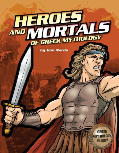 The Heroes and Mortals of Greek Mythology (Ancient Greek Mythology) (9780756544805) by Nardo, Don