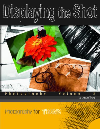 Displaying the Shot: Photography Volume 3 (Photography for Teens) (9780756544911) by Skog, Jason