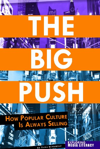 Beispielbild fr The Big Push: How Popular Culture Is Always Selling (Exploring Media Literacy) zum Verkauf von BooksRun