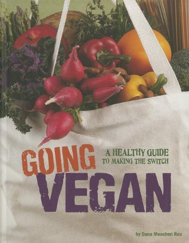 Going Vegan: A Healthy Guide to Making the Switch (Food Revolution) (9780756545291) by Rau, Dana Meachen