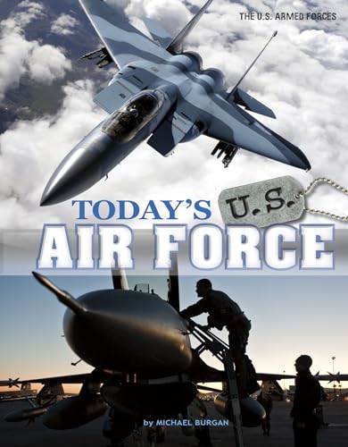 Today's U.S. Air Force (The U.S. Armed Forces) (9780756546205) by Burgan, Michael