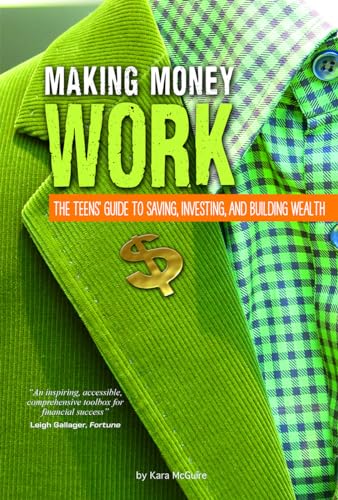 Stock image for Making Money Work : A Teen's Guide to Saving, Investing, and Building Wealth for sale by Better World Books