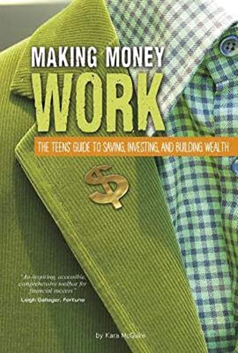 Stock image for Making Money Work : The Teens' Guide to Saving, Investing, and Building Wealth for sale by Better World Books: West