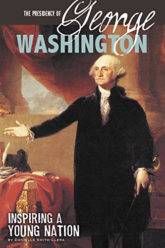 Imagen de archivo de The Presidency of George Washington: Inspiring a Young Nation (The Greatest U.S. Presidents) a la venta por Book Outpost