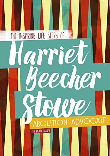 Beispielbild fr Harriet Beecher Stowe : The Inspiring Life Story of the Abolition Advocate zum Verkauf von Better World Books