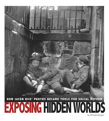 Stock image for Exposing Hidden Worlds : How Jacob Riis' Photos Became Tools for Social Reform for sale by Better World Books