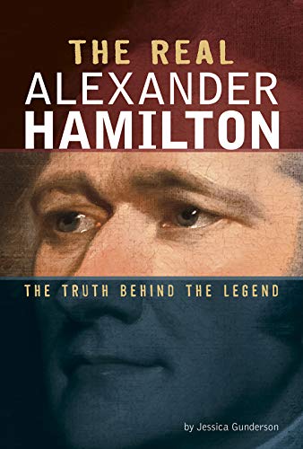 Beispielbild fr The Real Alexander Hamilton: The Truth Behind the Legend (Real Revolutionaries) zum Verkauf von SecondSale