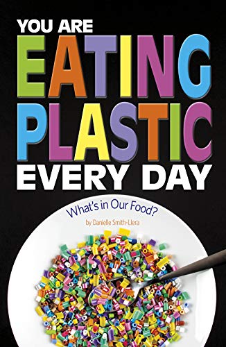 Beispielbild fr You Are Eating Plastic Every Day : What's in Our Food? zum Verkauf von Better World Books