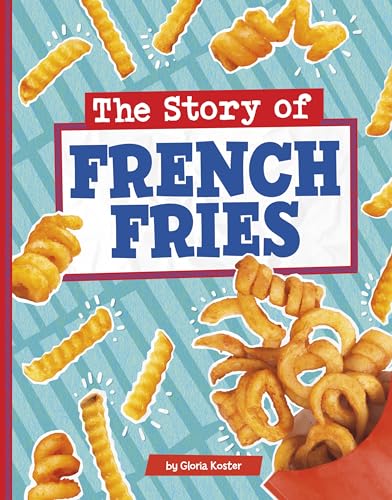 Imagen de archivo de The Story of French Fries (Stories of Everyday Things) [Paperback] Koster, Gloria a la venta por Lakeside Books