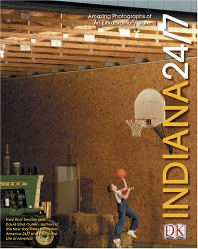 9780756600549: Indiana 24/7: 24 Hours. 7 Days Extraordinary Images of One Week in Indiana (America 24/7 State Book Series)