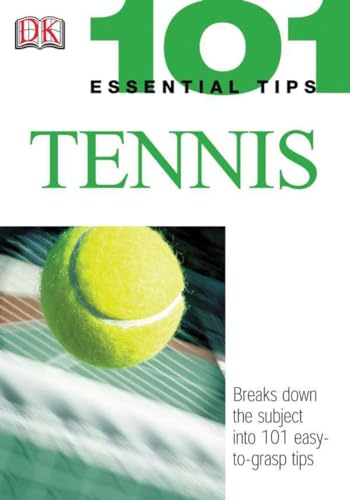 9780756602253: 101 Essential Tips: Tennis: Breaks Down the Subject into 101 Easy-to-Grasp Tips