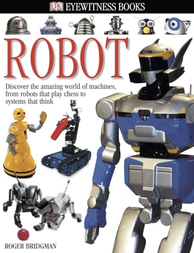 Stock image for DK Eyewitness Books: Robot: Discover the Amazing World of Machines from Robots that Play Chess to Systems that Think for sale by Gulf Coast Books