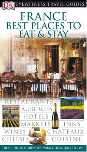 France: Best Places to Stay and Eat (EYEWITNESS TRAVEL GUIDE)