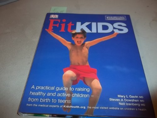 FIT KIDS: A Practical Guide To Raising Healthy & Active Children--From Birth To Teens (H)