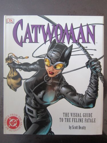 Catwoman: The Visual Guide To The Feline Fatale