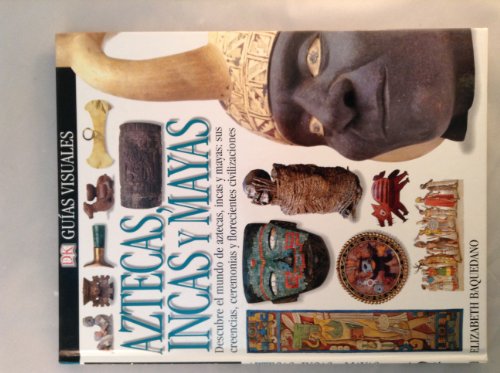 Aztecas, Incas, Y Mayas (DK Eyewitness Books) (Spanish Edition) (9780756604103) by Baquedano, Elizabeth