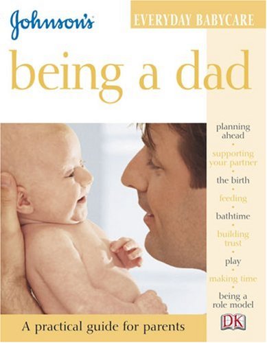 Imagen de archivo de Being a Dad (Johnson's Everyday Babycare) a la venta por Wonder Book