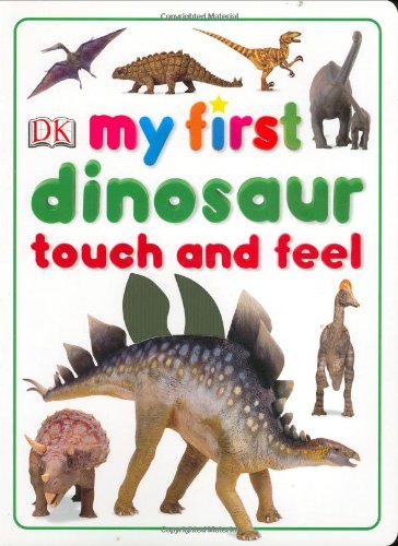 My First Dinosaur Touch and Feel (My First Touch & Feel) (9780756605858) by DK