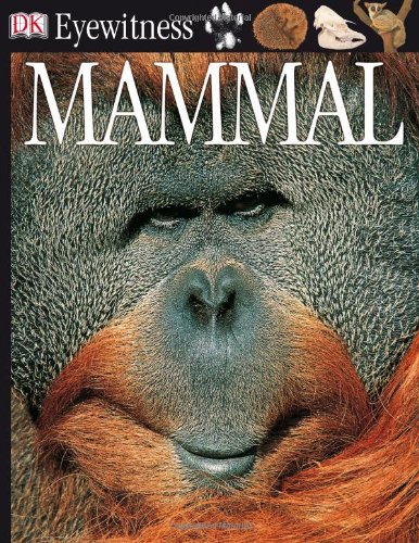 9780756607036: DK Eyewitness Books: Mammal: Discover the remarkable lives of our relatives, the mammals from bats to elephan