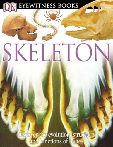 DK Eyewitness Books: Skeleton : Discover the Evolution, Structure, and Functions of Bones - Parker, Steve