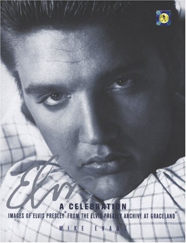 9780756607692: Elvis: A Celebration : Images of Elvis Presley from the Elvis Presley Archive at Graceland