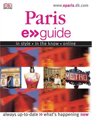 Stock image for Paris: E. Guide : In Style, in the Know, Online; Always Up-to-Date, What's Happening Now for sale by Better World Books