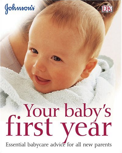 Beispielbild fr Your Baby's First Year: ESSENTIAL BABYCARE ADVICE FOR ALL NEW PARENTS (Johnson's Everyday Babycare) zum Verkauf von Library House Internet Sales