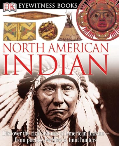 Imagen de archivo de DK Eyewitness Books: North American Indian : Discover the Rich Cultures of American Indians--From Pueblo Dwellers to Inuit Hun a la venta por Better World Books