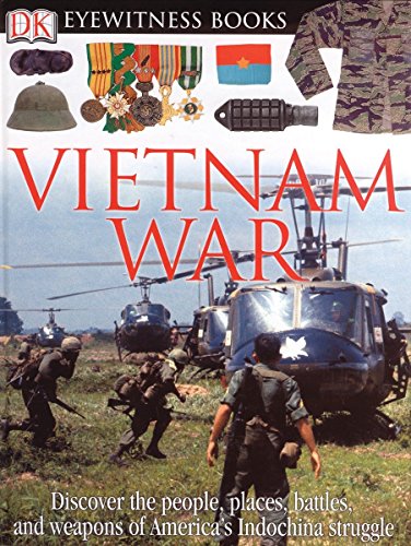 9780756611668: DK Eyewitness Books: Vietnam War: Discover the People, Places, Battles, and Weapons of America's Indochina Struggl