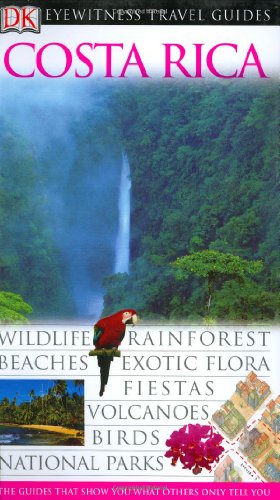 Eyewitness Travel Guides COSTA RICA, Wildlife, Rainforest, Beaches, Exotic Flora, Volcanoes, Birds, National Parks. - Christopher P. Baker, Main Contributor, (Aruna Ghose, Editor)