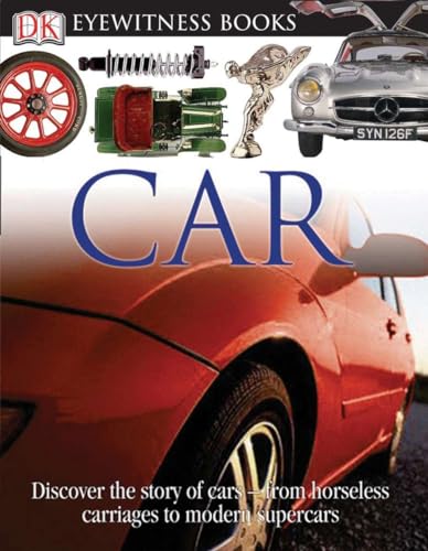 9780756613846: DK Eyewitness Books: Car: Discover the Story of Cars―from the Earliest Horseless Carriages to the Modern S