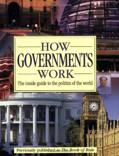 9780756617851: How Governments Work: The Inside Guide to the Politics of the World