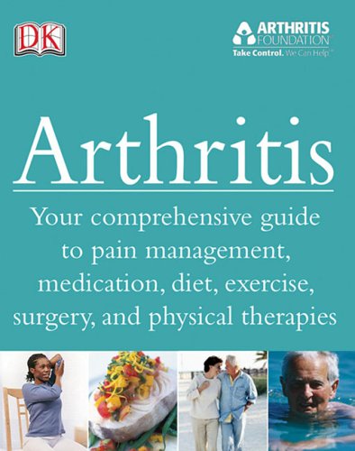 9780756618704: Arthritis: Your Comprehensive Guide To Pain Management, Medication, Diet, Exercise, Surgery, and Physical Therapies